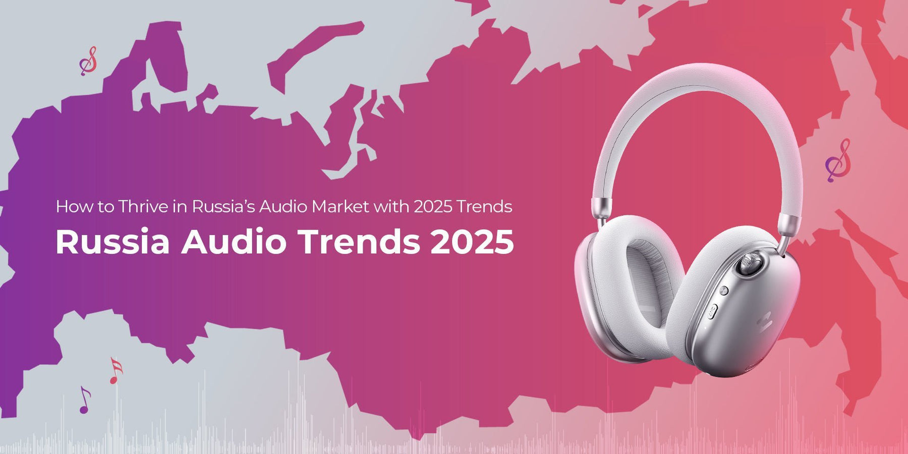How to Thrive in Russia’s Audio Market with 2025 Trends